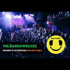 The Narrowbacks - Bastards Of The Boroughs (Daltonic Remix)