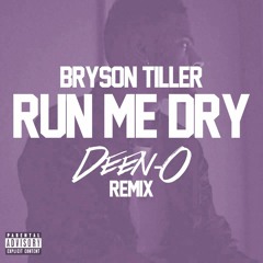 RUN ME DRY (DEEN-O REMIX) - Bryson Tiller **FREE FULL DOWNLOAD ON BUY**