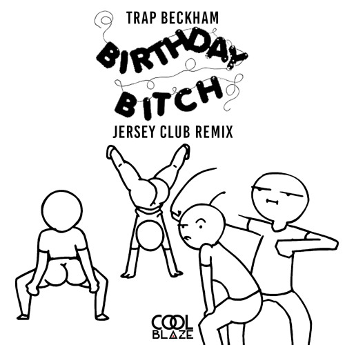 Birthday Bitch // Trap Beckham (CoolBlaze Jersey Remix)