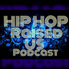 Hip Hop Raised Us - Episode 26