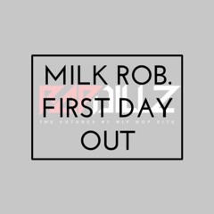 Milk Rob. "First Day Out"