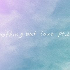Nothing But Love, Pt. 2