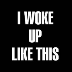 Woke Up Like This (Prod. by Say-T)(Week 8)