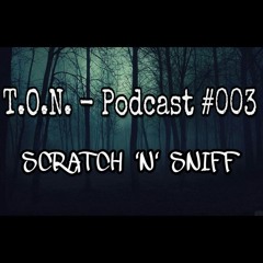 Scratch ´N Sniff - T.O.N. Podcast#003