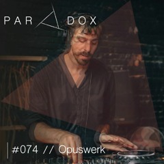 PARADOX PODCAST #074 -- OPUSWERK