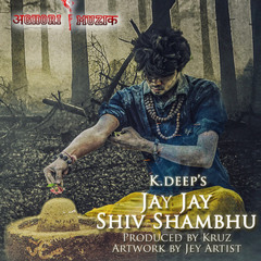 Jay Jay Shiv Shambhu(Produced By Kruz) - K.deep