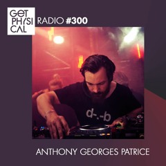 Get Physical Radio #300 mixed by Anthony Georges Patrice