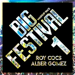 Alber Gomez & Roy Cocs - Big Festival Mashup Pack Vol 1. [FREE DOWNLOAD IN BUY]