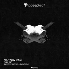 Gaston Zani - Boiling (The YellowHeads Remix) [Addeepted+]