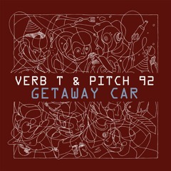 Verb T & Pitch 92 - Get Away Car