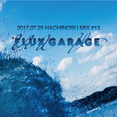 [HACHINOSU MIX #13] °FLUX Garage