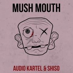 Audio Kartel & Shiso - Mush Mouth (Original Mix)