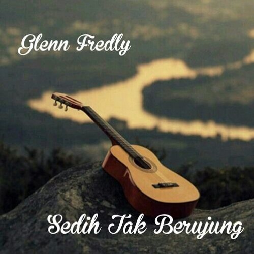 glenn fredly sedih tak berujung