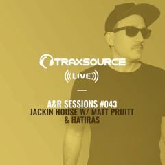 TRAXSOURCE LIVE! A&R Sessions #043 - Jackin House with Matt Pruitt and Hatiras