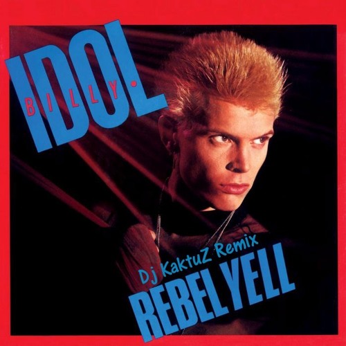 Stream Billy Idol - Rebell Yell (KaktuZ Remix)[For Free Download.