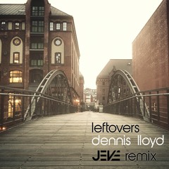 Dennis Lloyd - Leftovers (Jeve Remix)