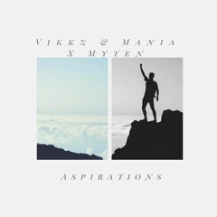 Vikkz & Mania X Myten - Aspirations [Buy = Free Download]