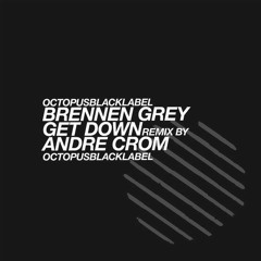 Brennen Grey - Get Down - (Andre Crom remix)- X