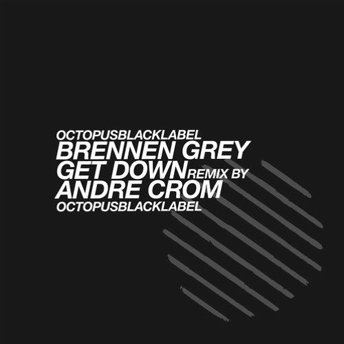 Brennen Grey - Get Down - (Andre Crom remix)- X