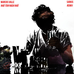 Marcos Valle - Não Tem Nada Não (SARKIS Remix)