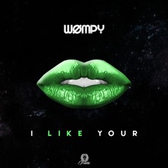 WØMPY - I LIKE YOUR [FREE DOWNLOAD]