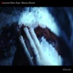 2econd Skin - Ghosts (feat. Maria Ghost)