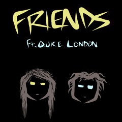 Friends Ft. Quice London