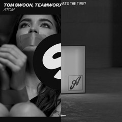Tom Swoon & Teamworx vs. Albin Myers - Atom vs. What's The Time (Alesso vs. steady extended edit)