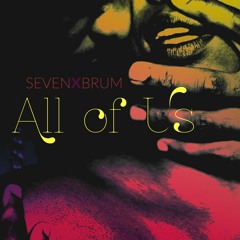 All of Us - SEVEN X BRUM