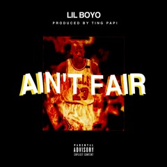 Lil Boyo - Ain't Fair (prod. Ting Papi)