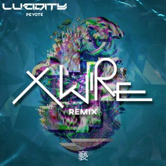 Lucidity - Peyote (xwire Remix New)