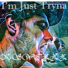 Im Just Tryna