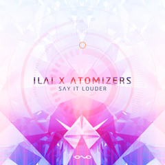 Ilai, Atomizers - Say It Louder (Original Mix)