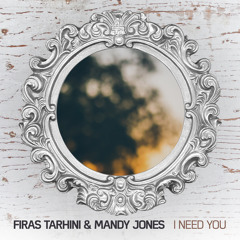 Firas Tarhini & Mandy Jones - I Need You