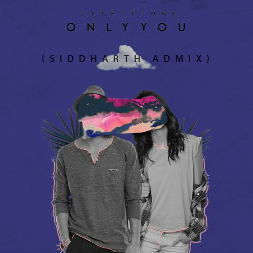 Zephyrtone Only You Siddharth Admix By Dj Siddharth On Soundcloud Hear The World S Sounds soundcloud