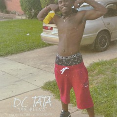 DC Tata - Problems [Prod. By DirtyChildRant]