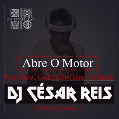Abre O Motor (Dj César Reis Adoço Remix)Preto Show.Os Banah.Godzila Do Game