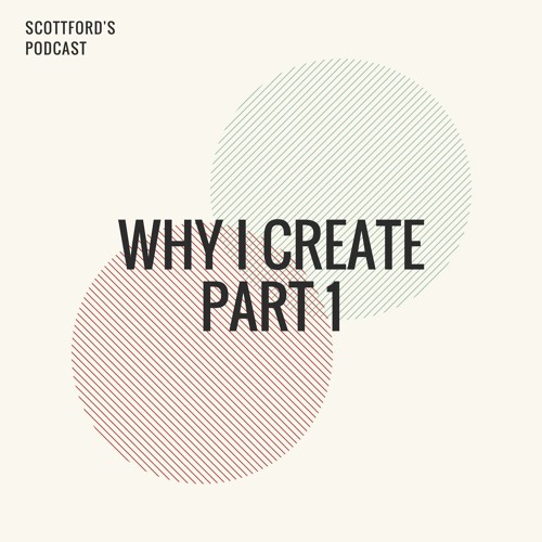 Stream episode Why I Create (Part 1) by Scottford's Out of Touch