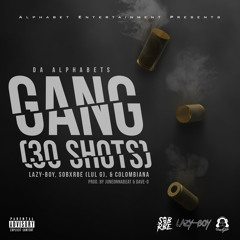 Da Alphabets ft. SOB x RBE (Lul G) x Lazy-Boy x Colombiana - Gang (30 Shots) (Prod. Juneonnabeat)