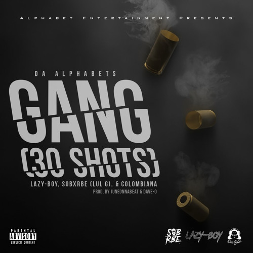 Da Alphabets ft. SOB x RBE (Lul G) x Lazy-Boy x Colombiana - Gang (30 Shots) (Prod. Juneonnabeat)