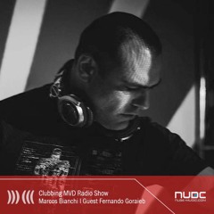 Clubbing MVD Radio Show Episode Five # Open Marcos Bianchi + Guest Fernando Goraieb