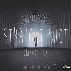 Straight Shot - Charlie_B ft. ChinoDollaa (Prod. By YoungTaylor)