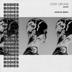 Cody Lovaas - Bodies (GXNXVS Remix)