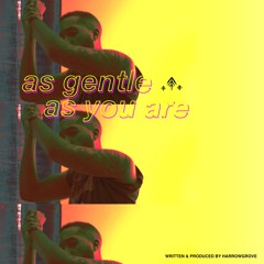 As Gentle As You Are