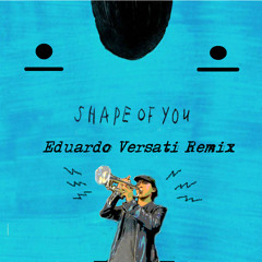 Ed Sheeran - Shape Of You (Eduardo Versati Remix)