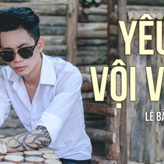 Yêu Vội Vàng | Lê Bảo Bình