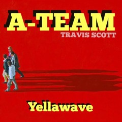 A TEAM - Travis Scott (YELLAWAVE REMIX)