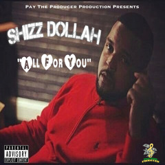 Shizz Dollah - All For You (Prod. By DJ B Real)