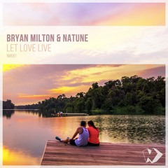 Bryan Milton & Natune - Let Love Live (Original mix)