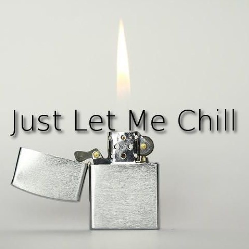 [BOOM] Just Let Me Chill